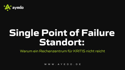 Single Point of Failure Standort: Warum ein Rechenzentrum für KRITIS nicht reicht
