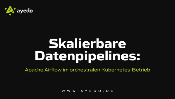 Skalierbare Datenpipelines: Apache Airflow im orchestralen Kubernetes-Betrieb