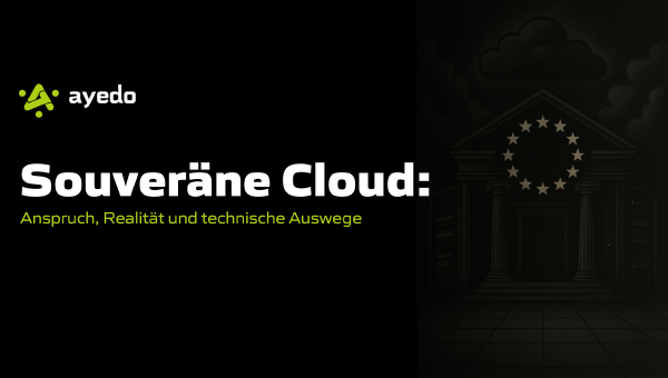 Souveräne Cloud: Anspruch, Realität und technische Auswege