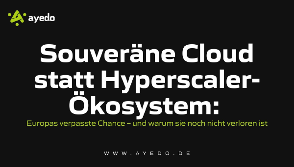 Souveräne Cloud statt Hyperscaler-Ökosystem: