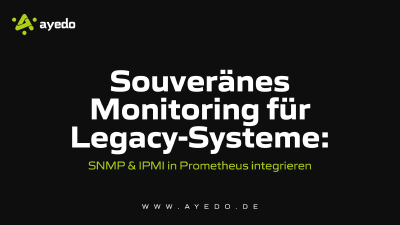 Souveränes Monitoring für Legacy-Systeme: SNMP & IPMI in Prometheus integrieren