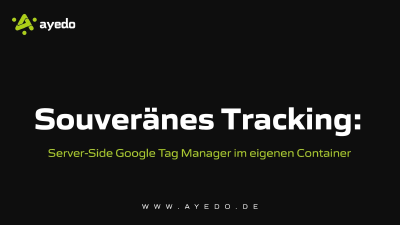 Souveränes Tracking: Server-Side Google Tag Manager im eigenen Container