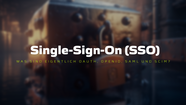 Single-Sign-On (SSO): Was sind eigentlich OAuth, OpenID, SAML und SCIM?
