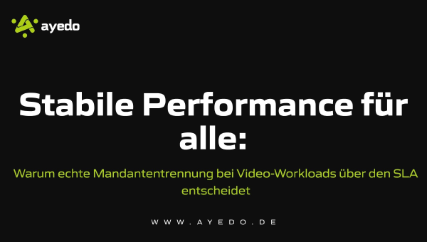 Stabile Performance für alle: Warum Mandantentrennung bei Video-Workloads über den SLA entscheidet