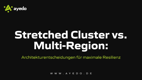 Stretched Cluster vs. Multi-Region: Architekturentscheidungen für maximale Resilienz