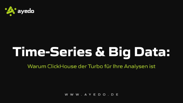 Time-Series & Big Data: Warum ClickHouse der Turbo für Ihre Analysen ist
