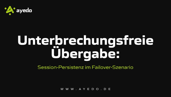 Unterbrechungsfreie Übergabe: Session-Persistenz im Failover-Szenario