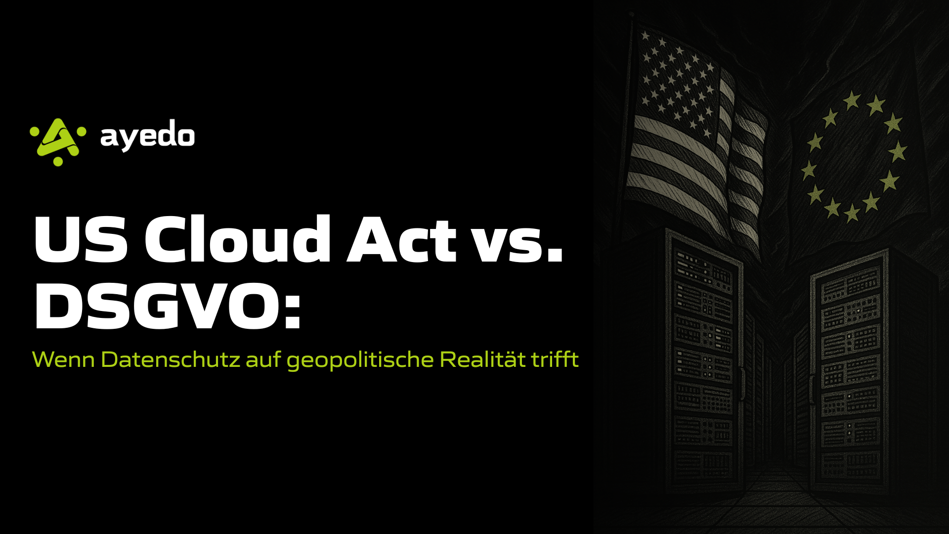 US Cloud Act vs. DSGVO: Wenn Datenschutz auf geopolitische Realität trifft