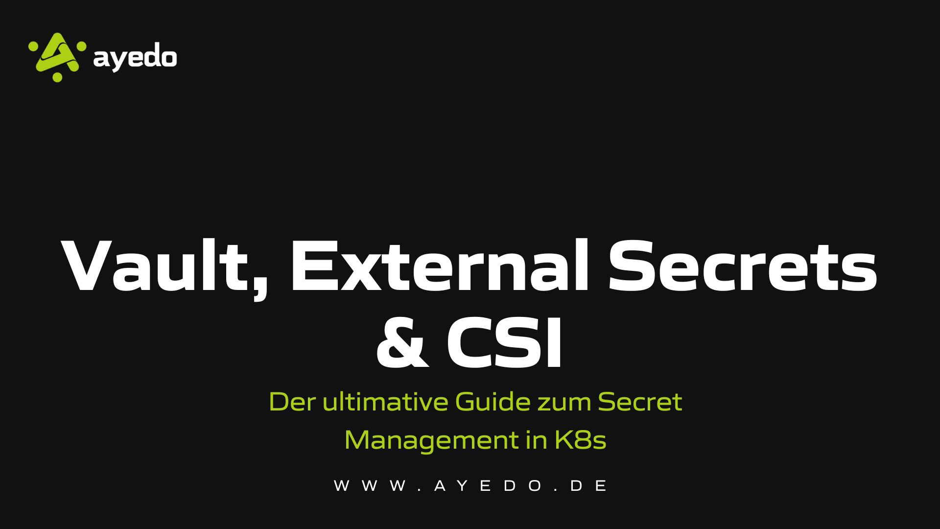 Vault, External Secrets & CSI: Der ultimative Guide zum Secret Management in K8s