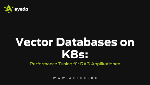 Vector Databases on K8s: Performance-Tuning für RAG-Applikationen