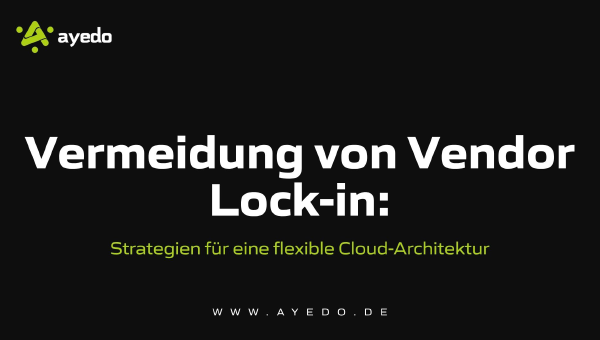 Vermeidung von Vendor Lock-in: Strategien für eine flexible Cloud-Architektur