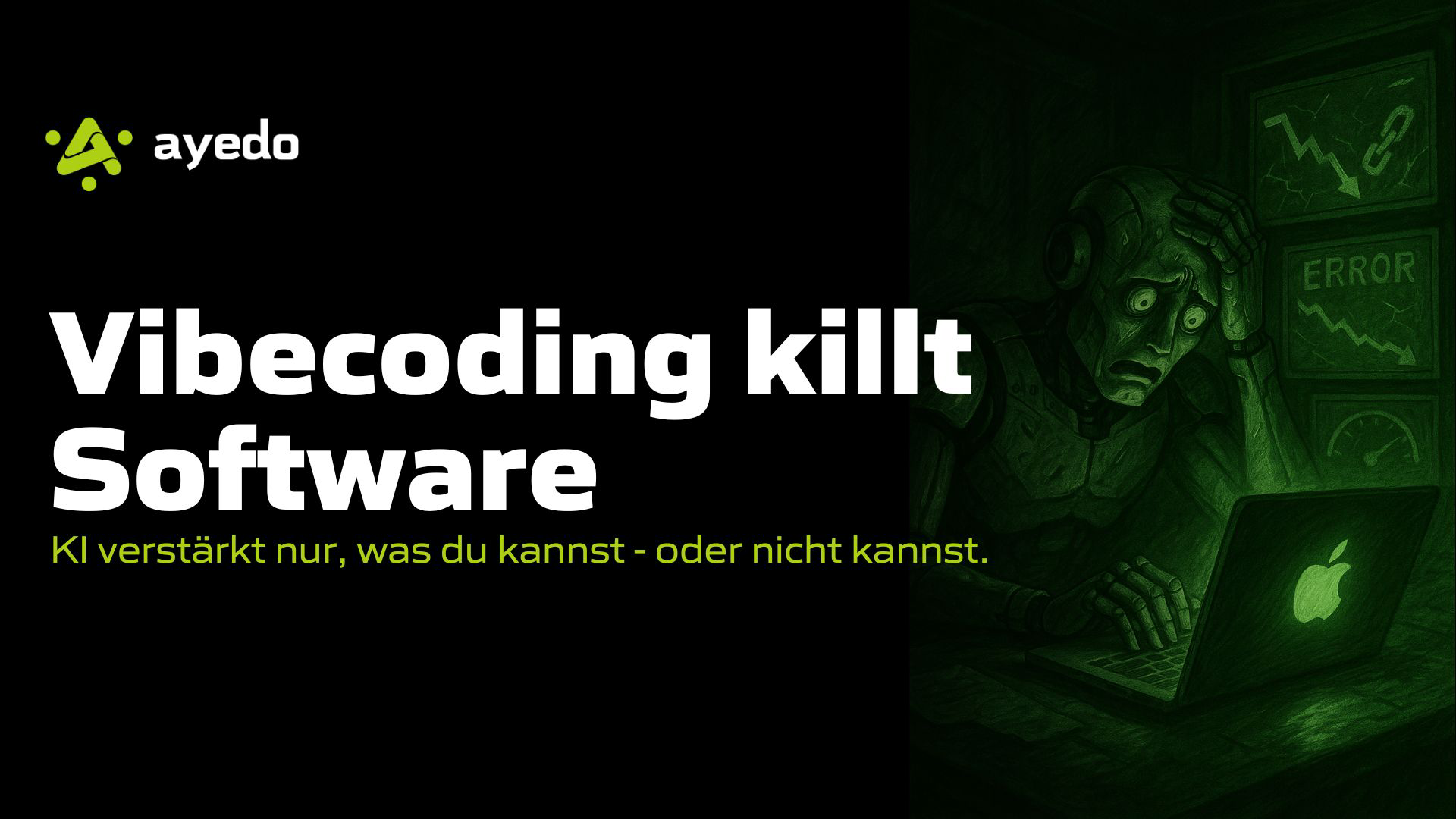 Vibecoding kills Software. KI verstärkt, was du kannst - oder nicht kannst.