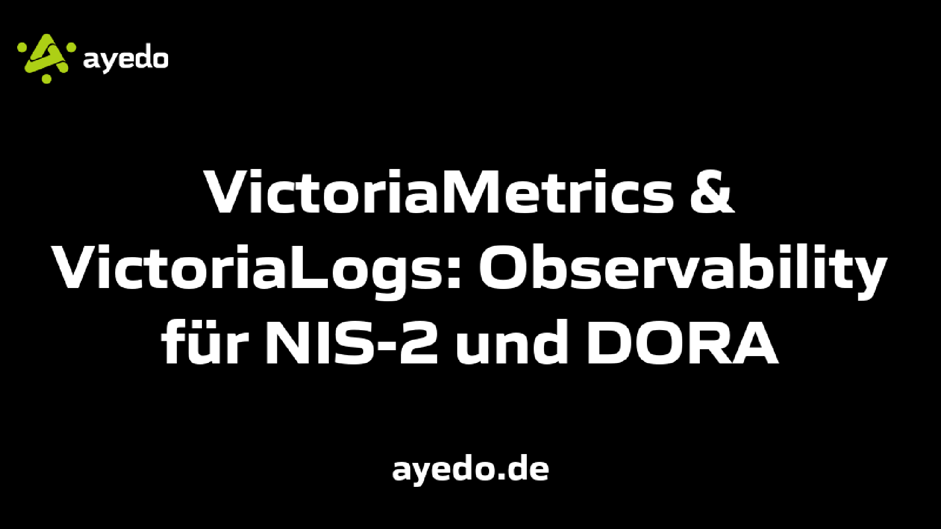 VictoriaMetrics & VictoriaLogs: Observability für NIS-2 und DORA