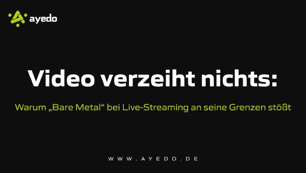 Video verzeiht nichts: Warum „Bare Metal“ bei Live-Streaming an seine Grenzen stößt