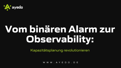 Vom binären Alarm zur Observability: Kapazitätsplanung revolutionieren