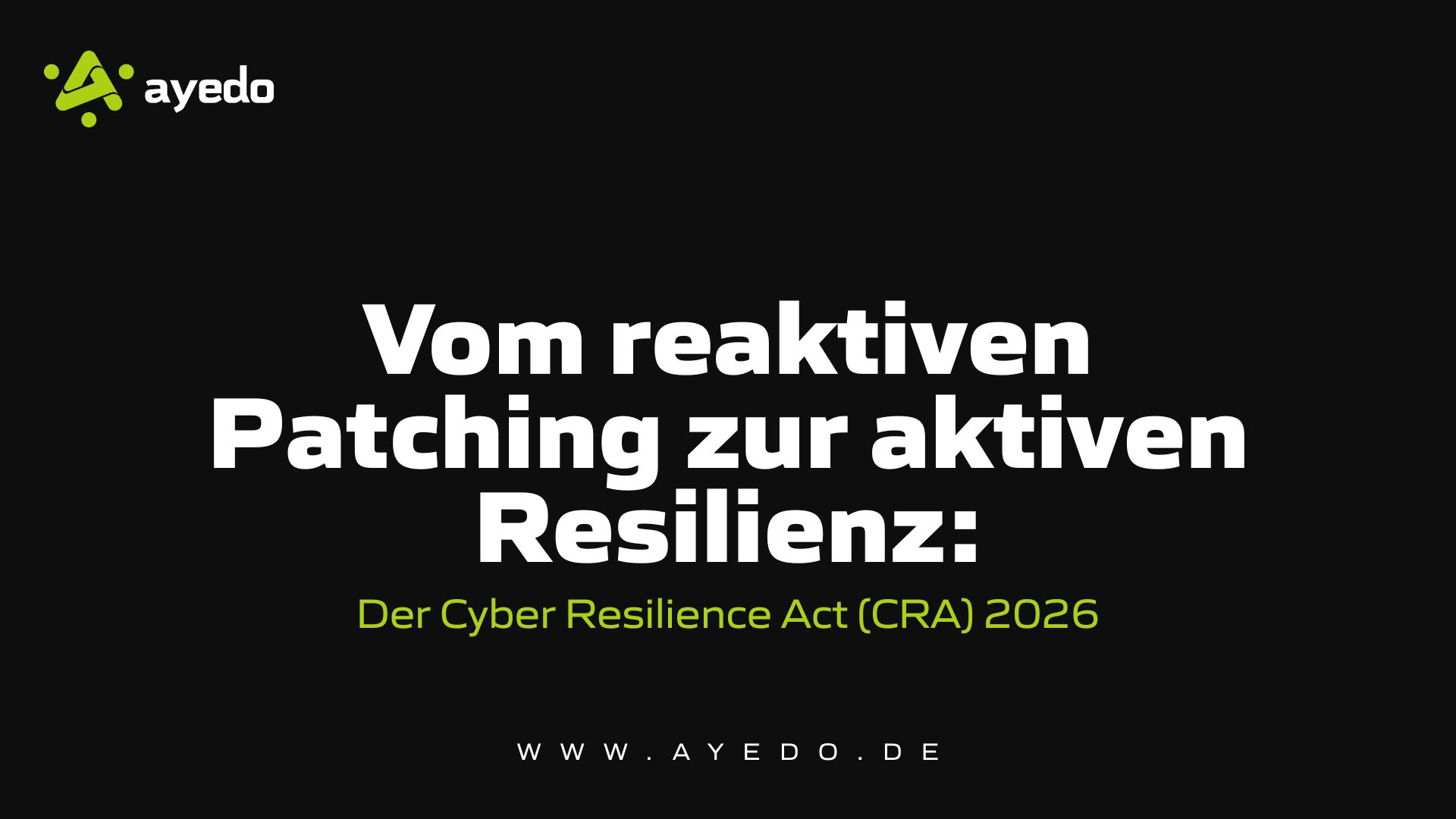 From Reactive Patching to Active Resilience: The Cyber Resilience Act (CRA) 2026