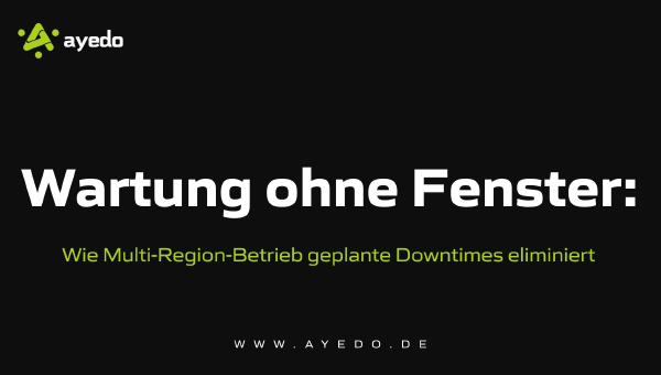 Wartung ohne Fenster: Wie Multi-Region-Betrieb geplante Downtimes eliminiert