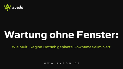 Wartung ohne Fenster: Wie Multi-Region-Betrieb geplante Downtimes eliminiert