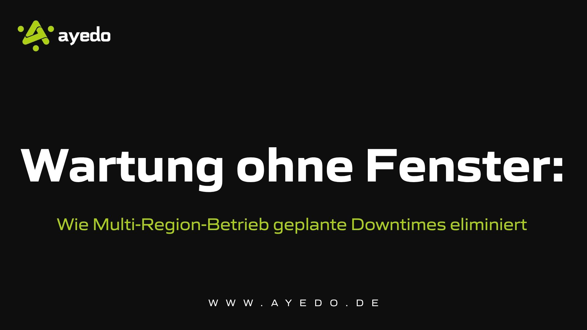 Wartung ohne Fenster: Wie Multi-Region-Betrieb geplante Downtimes eliminiert