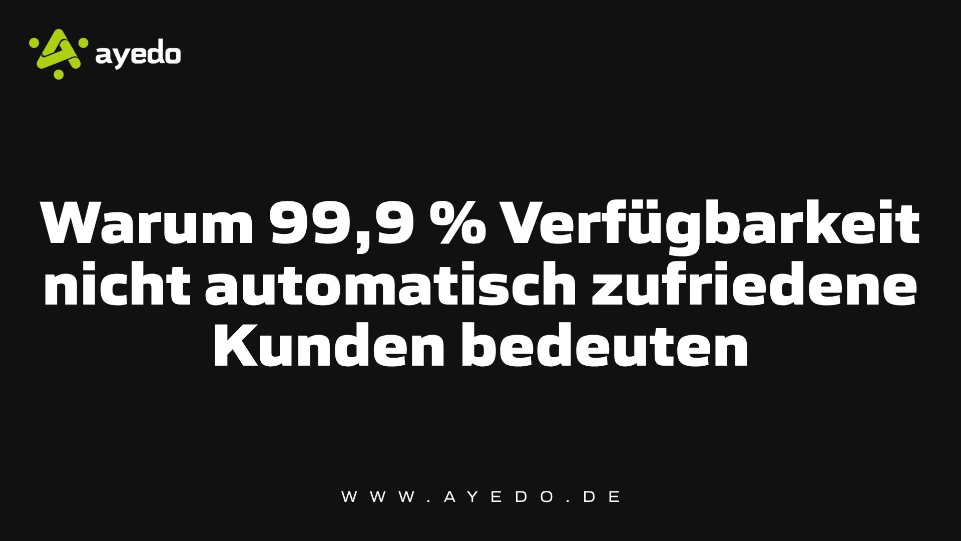 Warum 99,9 % Verfügbarkeit nicht automatisch zufriedene Kunden bedeuten