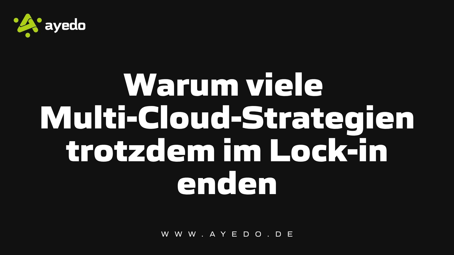 Warum viele Multi-Cloud-Strategien trotzdem im Lock-in enden