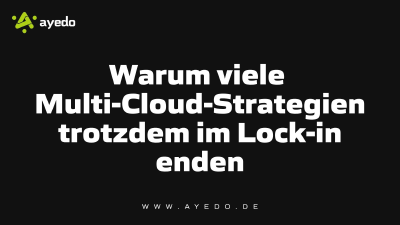 Warum viele Multi-Cloud-Strategien trotzdem im Lock-in enden