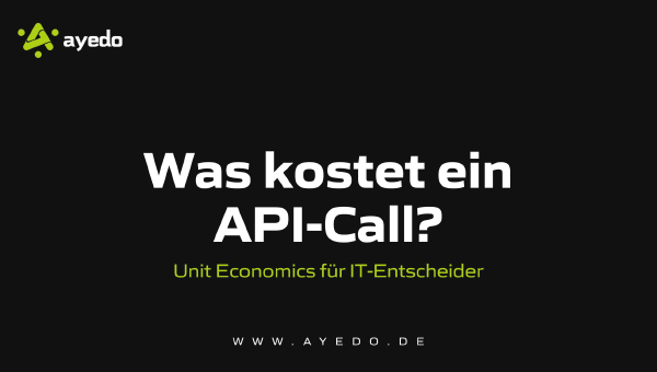 Was kostet ein API-Call? Unit Economics für IT-Entscheider