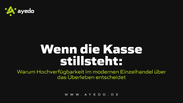 Wenn die Kasse stillsteht: Warum Hochverfügbarkeit Einzelhandel über das Überleben entscheidet