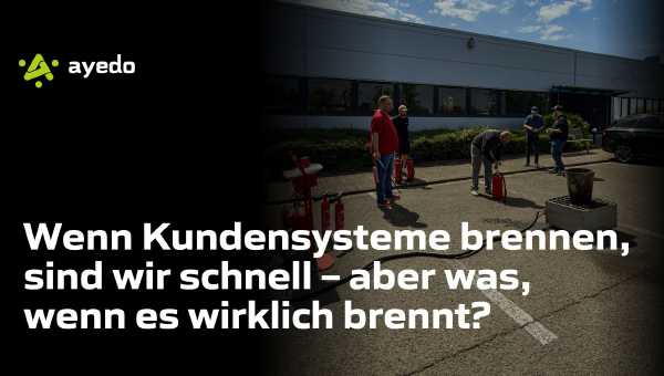 Wenn Kundensysteme brennen, sind wir schnell