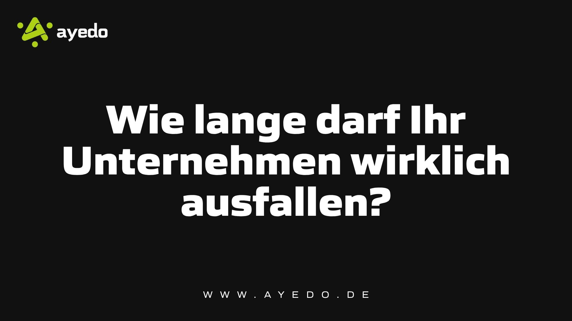 Wie lange darf Ihr Unternehmen wirklich ausfallen?