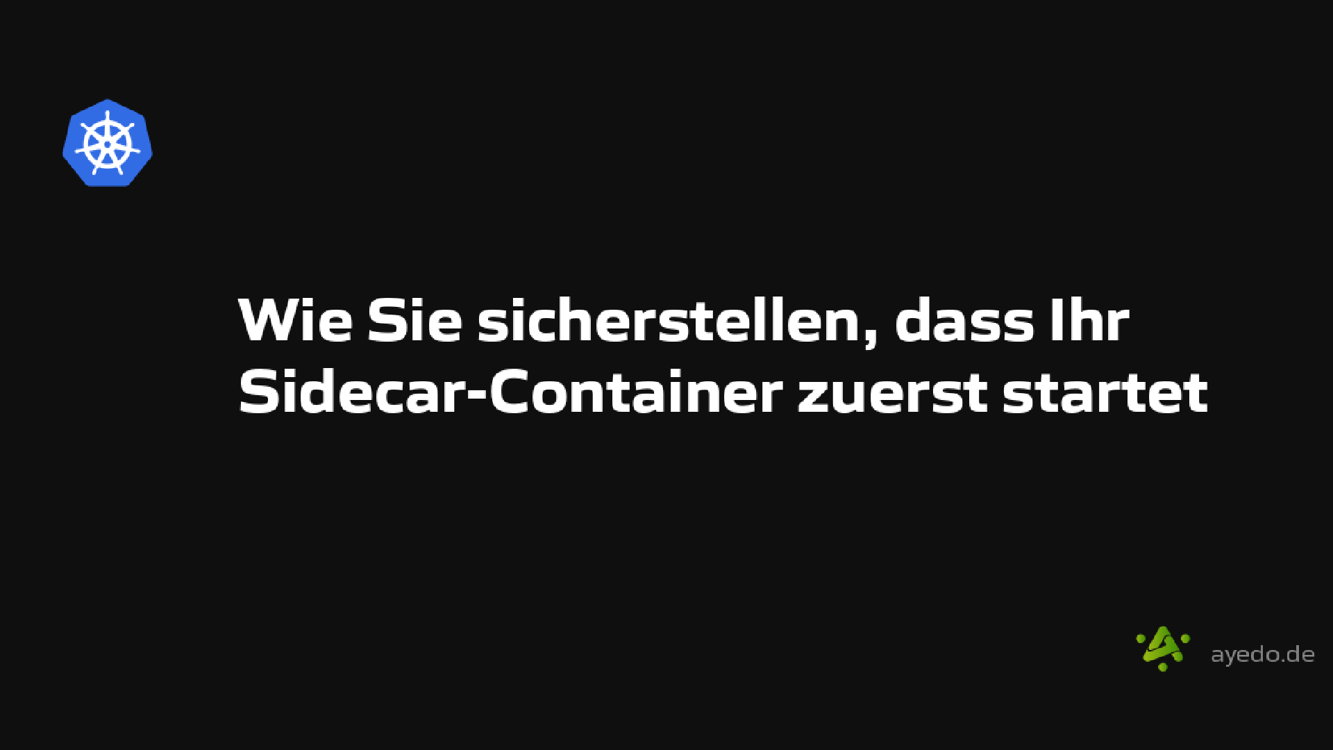 Wie Sie sicherstellen, dass Ihr Sidecar-Container zuerst startet