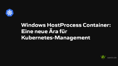 Windows HostProcess Container: Eine neue Ära für Kubernetes-Management