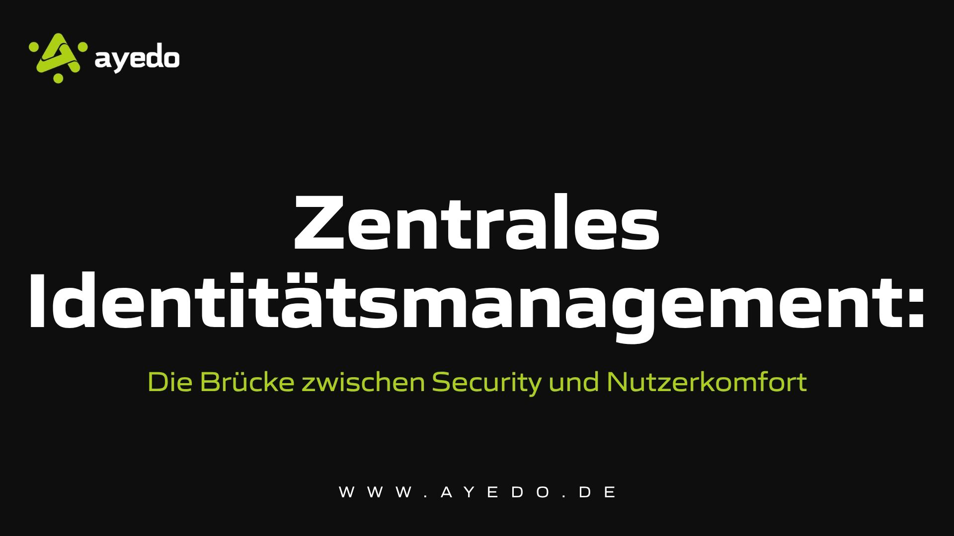 Zentrales Identitätsmanagement: Die Brücke zwischen Security und Nutzerkomfort