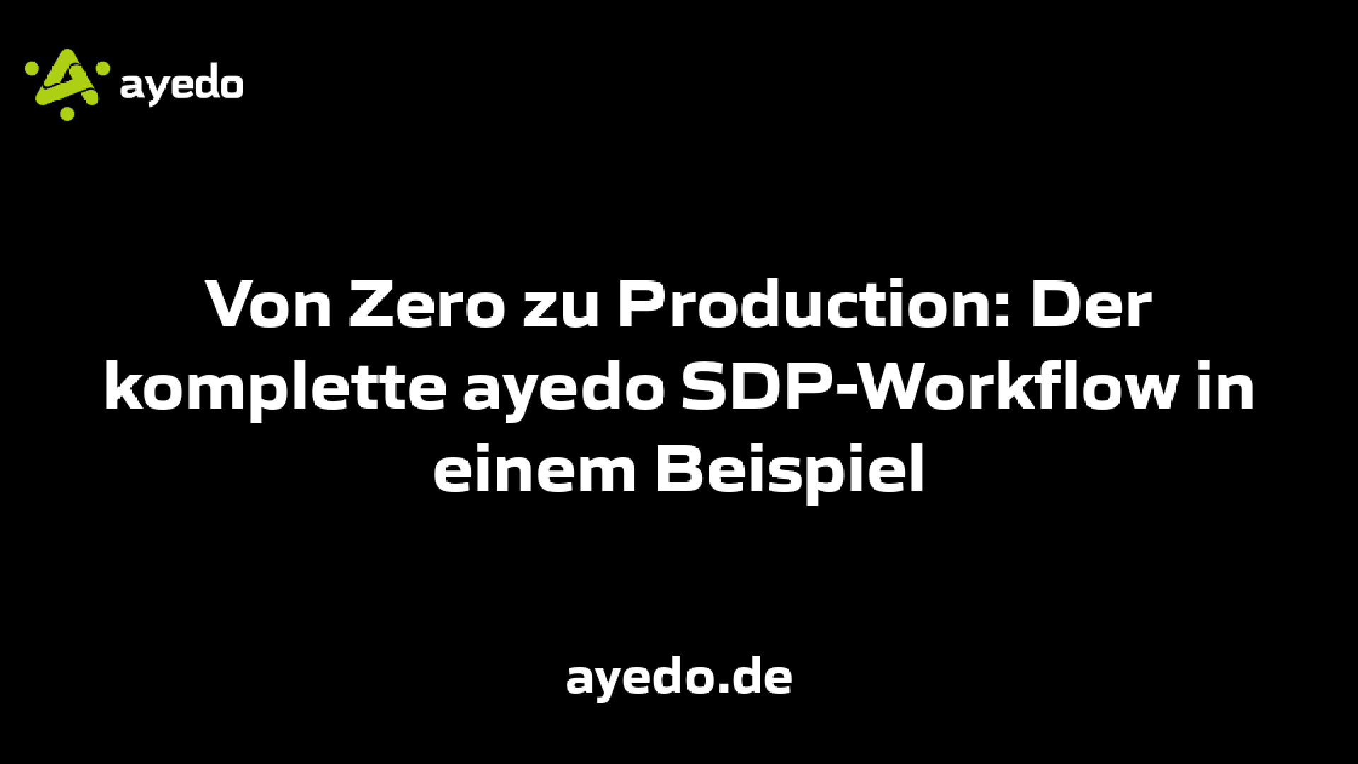 Von Zero zu Production: Der komplette ayedo SDP-Workflow in einem Beispiel