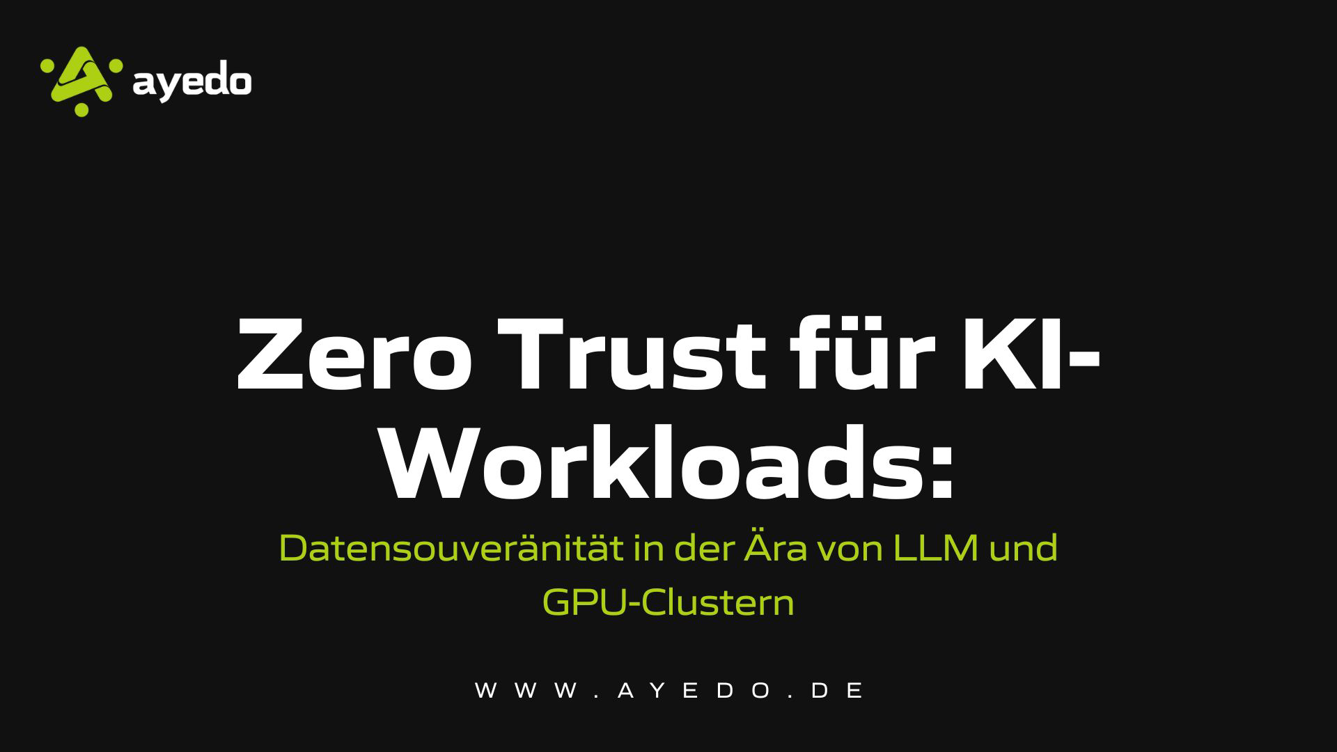 Zero Trust für KI-Workloads: Datensouveränität in der Ära von LLM und GPU-Clustern