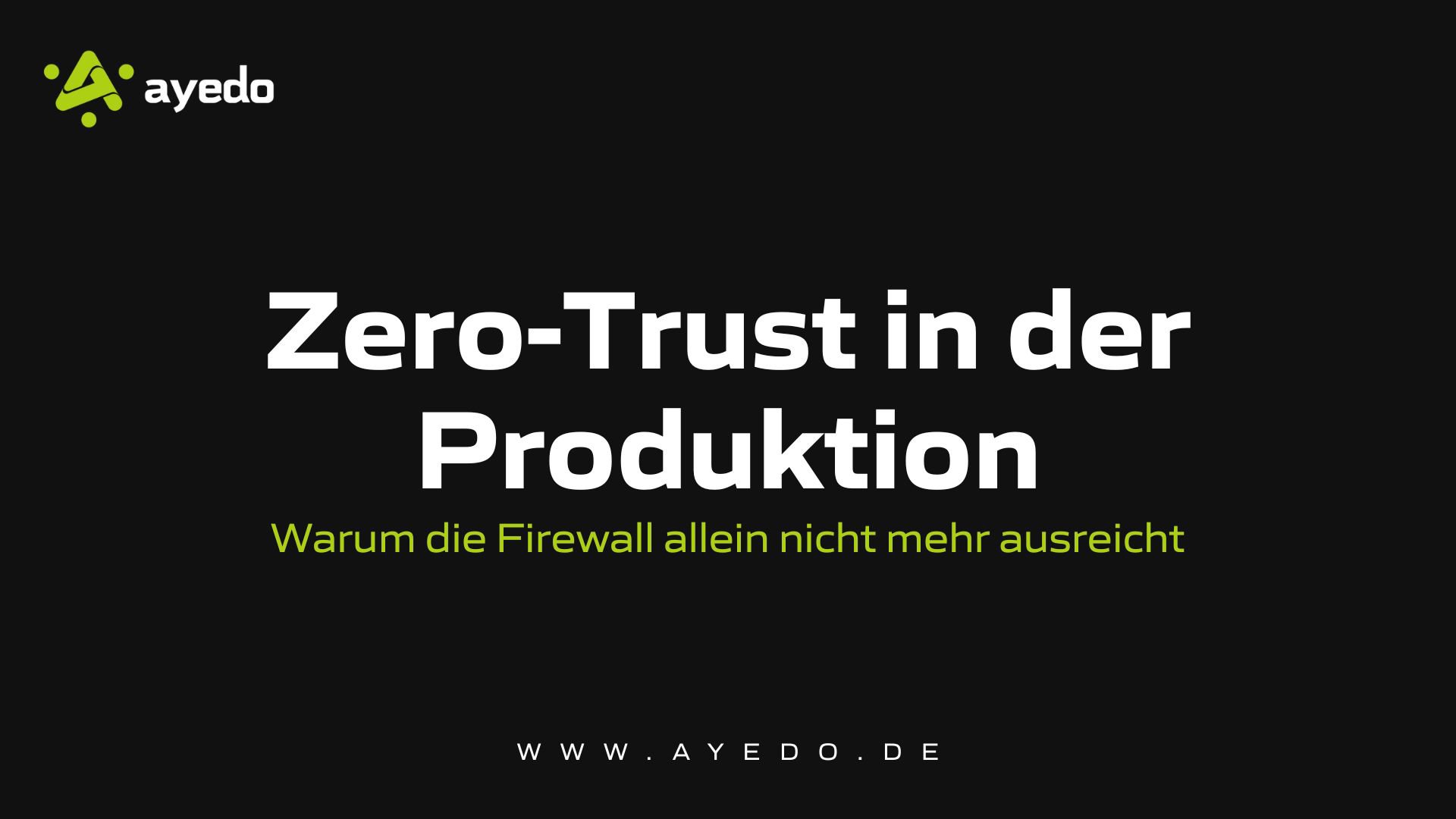 Zero Trust in der Produktion: Warum die Firewall allein nicht mehr ausreicht